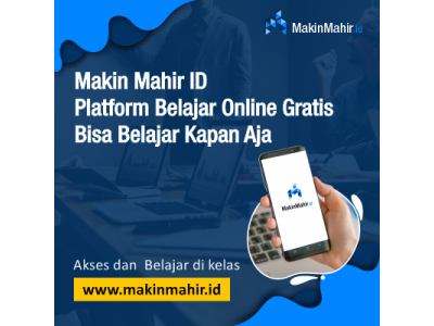 Makin Mahir ID Platform Belajar Online Gratis Bisa Belajar Kapan Aja